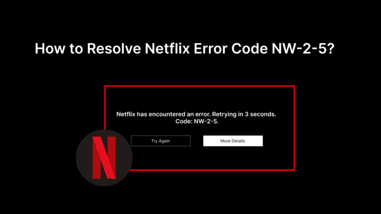 How to Resolve Netflix Error Code NW-2-5? - Swyshare